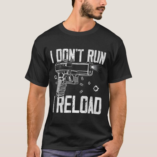 Gun Rights I Don't Run I Reload I Dont Run (on Bac T-Shirt (Front)