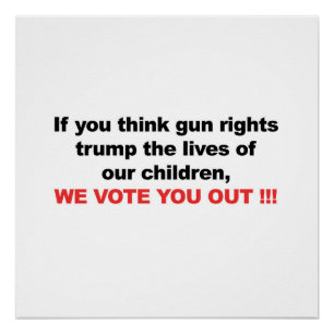 Gun Rights Over Children? We Vote You Out! Poster