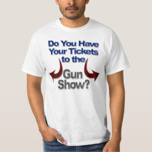 Gun Show T-Shirts, Tickets to Gun Show T-Shirt