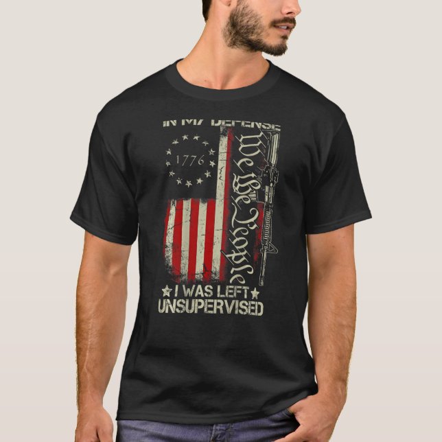 Gun USA Flag In My Defense I Was Left Unsupervised T-Shirt (Front)
