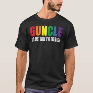 Guncle The Best Title I've Ever Held Gay Uncle Lgb T-Shirt