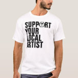 Gunn Branch Group Support Your Local Artist T-shirt at Zazzle