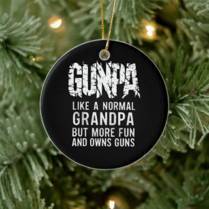 GUNPA Like A Normal Grandpa But More Fun And Owns  Ceramic Ornament