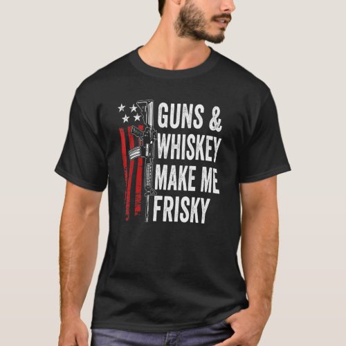 Guns And Whiskey Make Me Frisky  Ar15 Pro Gun Mens T_Shirt