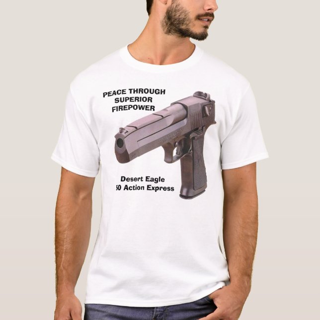 GUNS Desert Eagle, PEACE THROUGHSUPERIORFIREPOW... T-Shirt (Front)