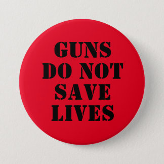 GUNS DO NOT SAVE LIVES BUTTON