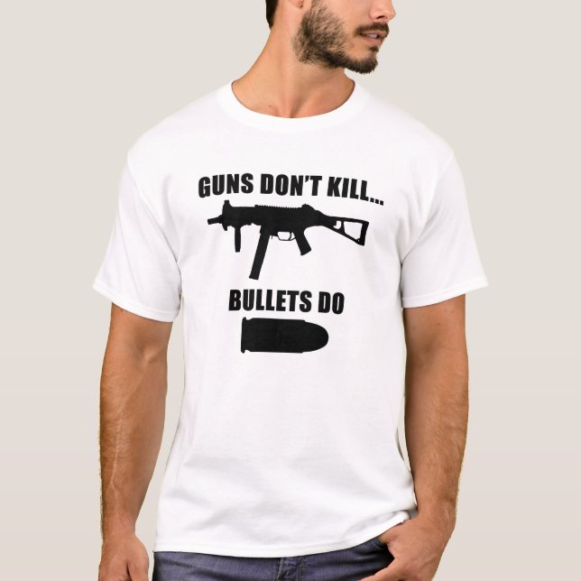 GUNS DON'T KILL - BULLETS DO T-Shirt (Front)
