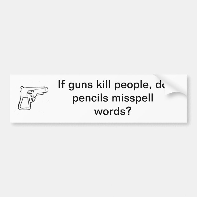 Guns don't Kill, Pencils do. Bumper Sticker (Front)