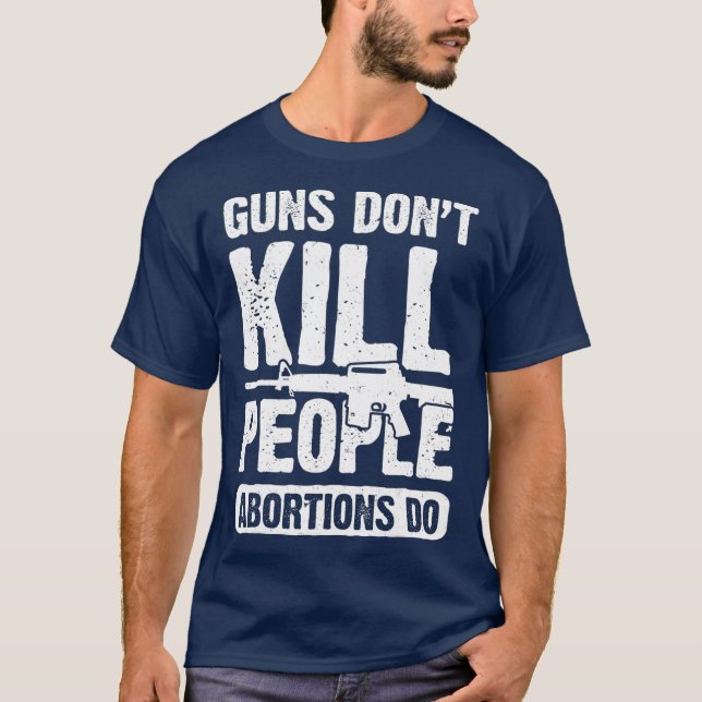 Guns Dont Kill People Abortions Do 2nd Amendment T-Shirt (Front)