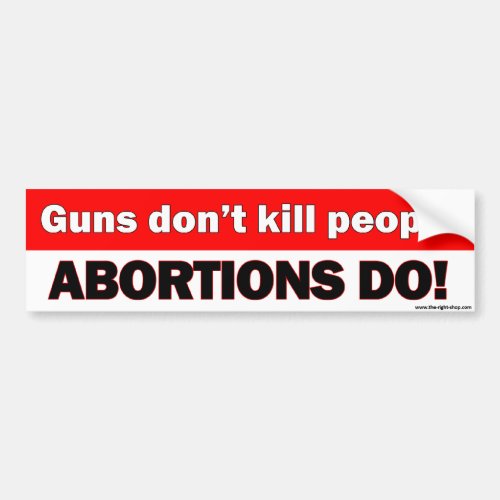 Guns dont kill people abortions do _ bumper stkr bumper sticker