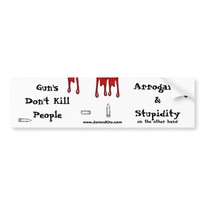 Gun's Don't Kill People Arrogance & Stupidity Bumper Stickers