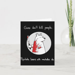 Guns Dont Kill People Bears With Machetes Do Card