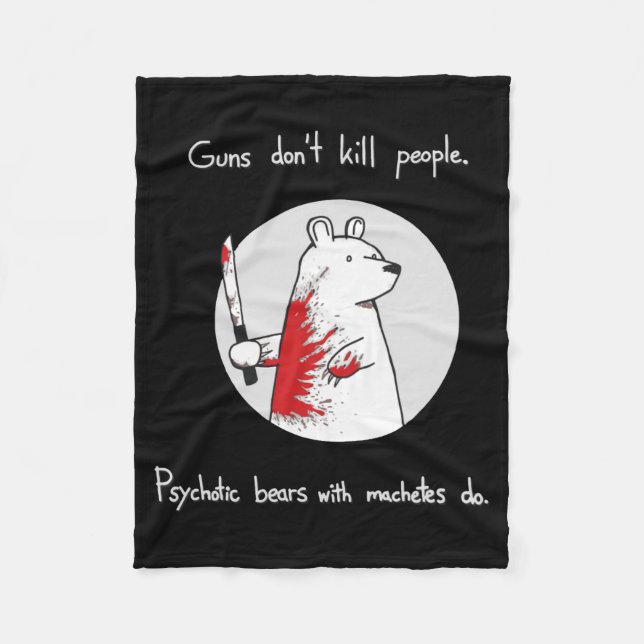 Guns Dont Kill People Bears With Machetes Do  Fleece Blanket (Front)