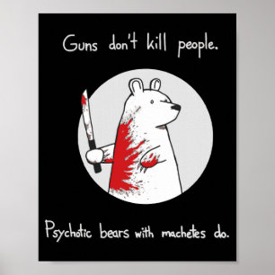 Guns Dont Kill People Bears With Machetes Do  Poster