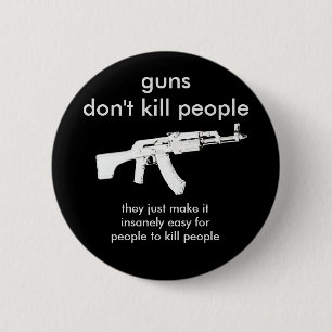guns don't kill people... button
