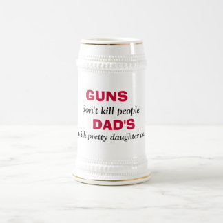 GUNS , don't kill people, DAD'S, with pretty da... Beer Stein