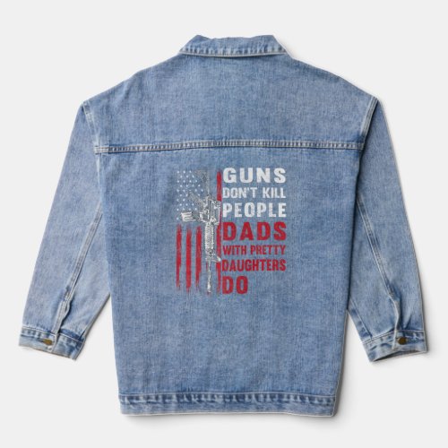 Guns Dont Kill People Dads With Pretty Daughters  Denim Jacket