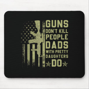 Guns Don't Kill People Dads With Pretty Daughters  Mouse Pad