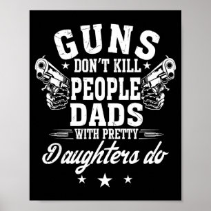 Guns Don't Kill People Dads With Pretty Daughters  Poster