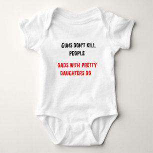 Guns don't kill people. For Dads with daughters Baby Bodysuit