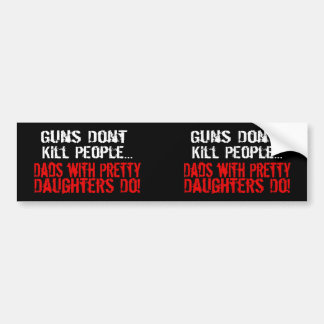 Guns Don't Kill People, Funny Dad/Daughter Bumper Sticker