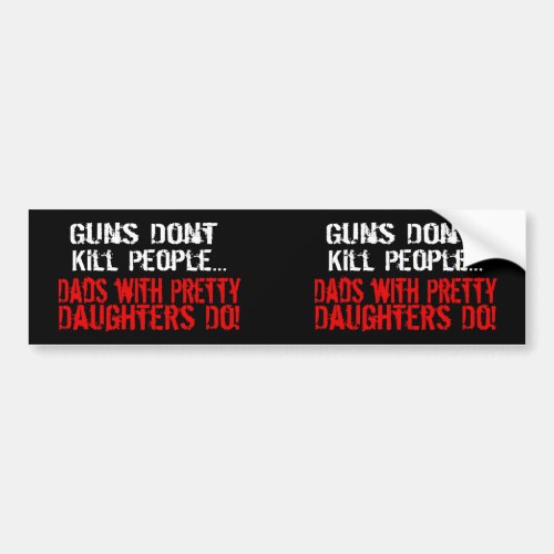 Guns Dont Kill People Funny DadDaughter Bumper Sticker