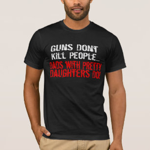 Guns Dad Father Day Daughter Funny Humorous Cute Control Daddy T-Shirts & T- Shirt Designs