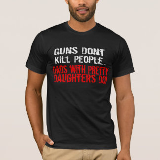 Guns Don't Kill People, Funny Dad/Daughter T-Shirt