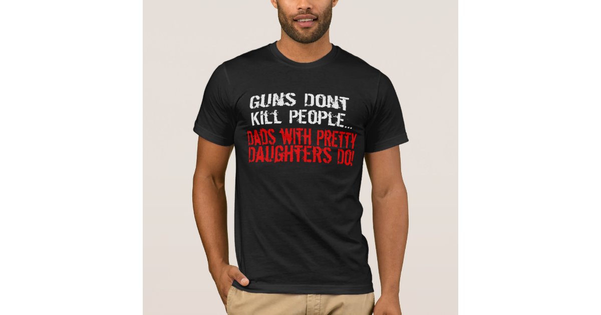 Kill People, Funny Dad/Daughter T-Shirt | Zazzle