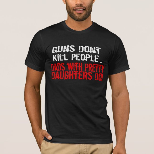 Guns Don't Kill People, Funny Dad/Daughter T-Shirt (Front)