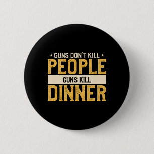 Guns Don't Kill People Funny Hunt Hunting Quote Fo Button