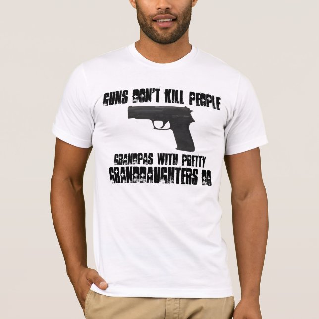 Guns Don't Kill People - Grandpas Do T Shirts (Front)