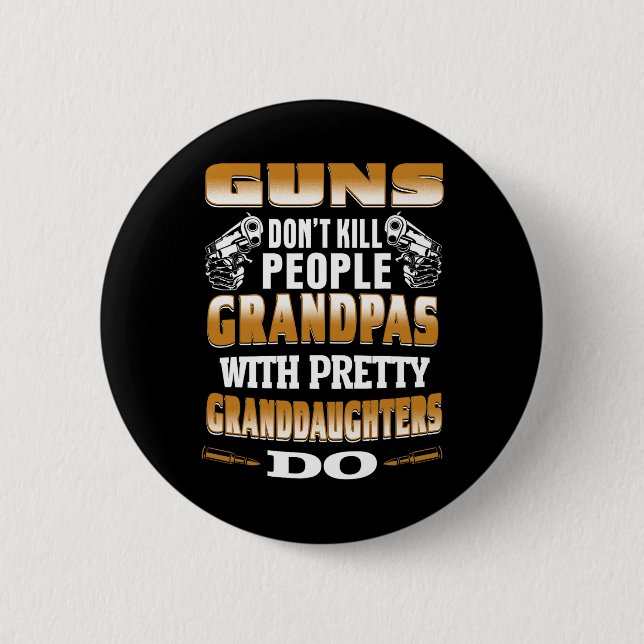 Guns Don't Kill People Grandpas With Pretty Daught Button (Front)