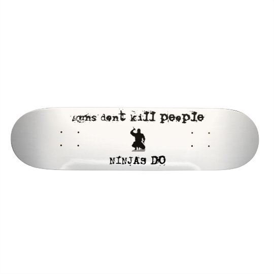 guns dont kill people, NINJAS DO Skateboard