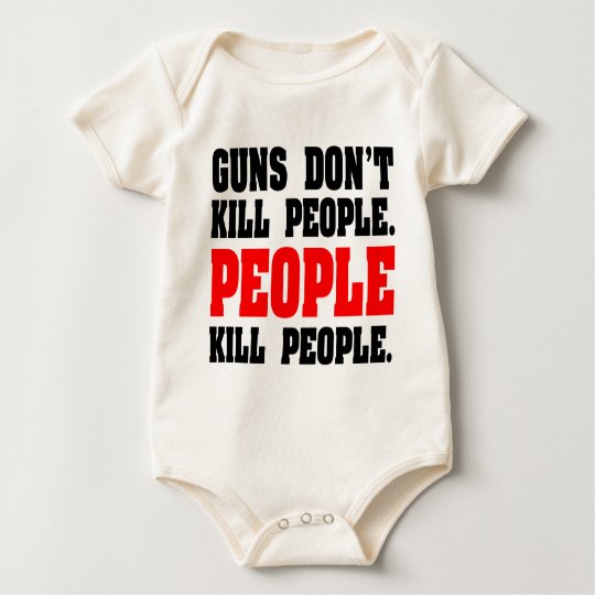 Guns Don't Kill People. People Kill People. Baby Bodysuit