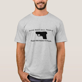 Guns Don't Kill People, People With Mullet... T-Shirt
