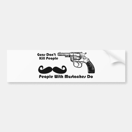 Guns Dont Kill People People With Mustaches Do Bumper Sticker 