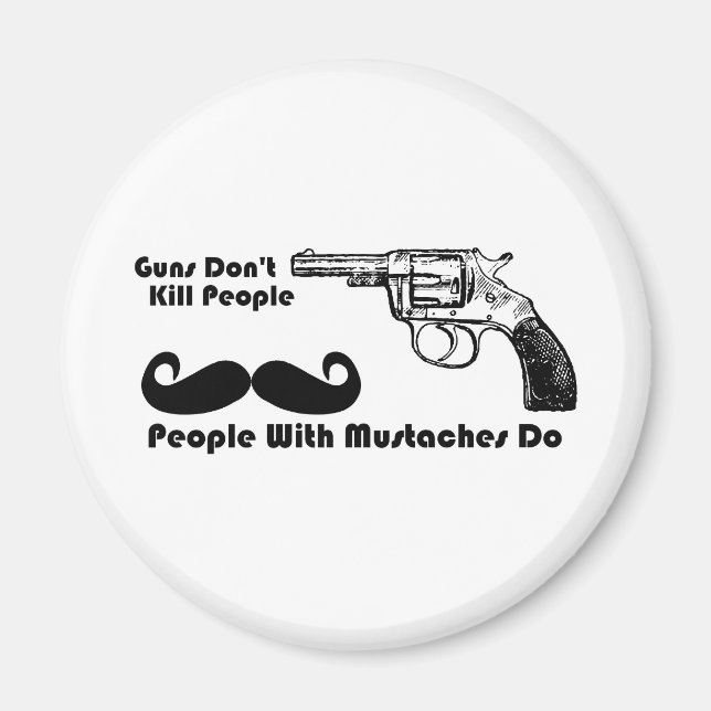 Guns Don't Kill People, People With Mustaches Do Magnet (Front)