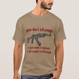 guns don't kill people... T-Shirt