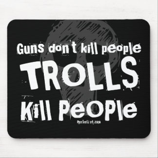 Guns don't kill people, TROLLS Kill People Mouse Pad