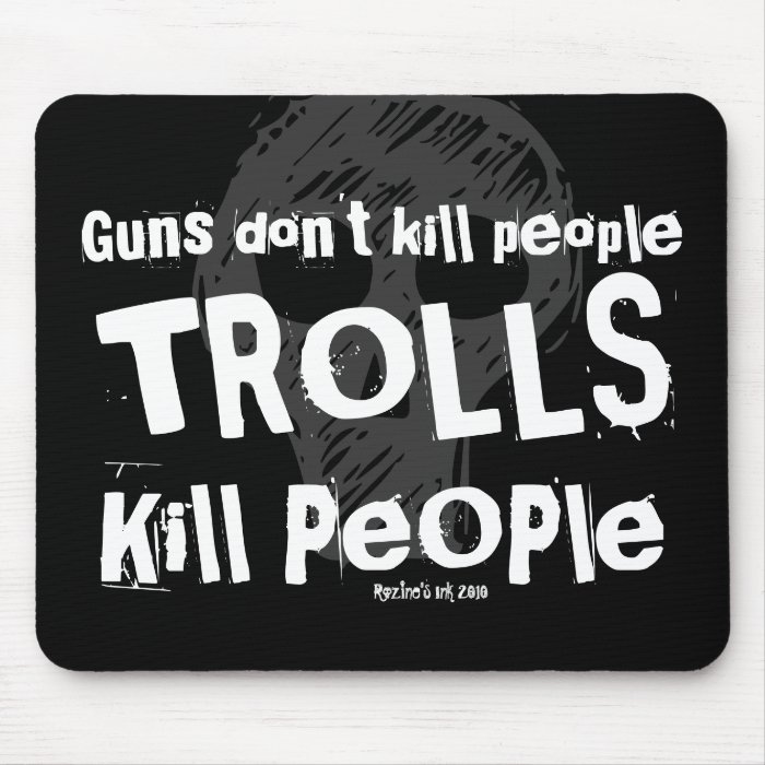 Guns don't kill people, TROLLS Kill People Mousepad