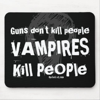 Guns don't kill people, VAMPIRES Kill People Mouse Pad