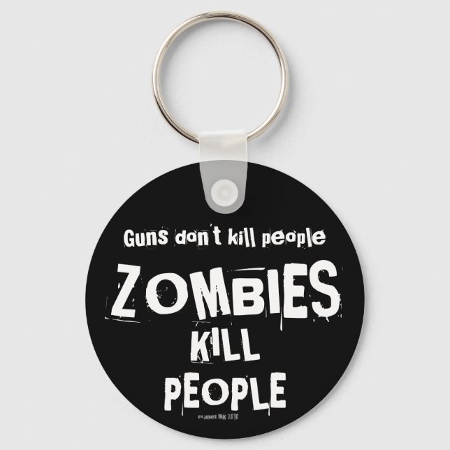 Guns Don't Kill People, ZOMBIES Kill People Keychain (Front)
