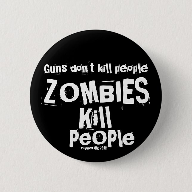 Guns don't kill people, ZOMBIES Kill People Pinback Button (Front)