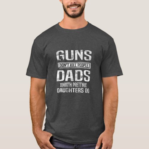 guns dont kill peopledaddies with pretty girls dor T_Shirt