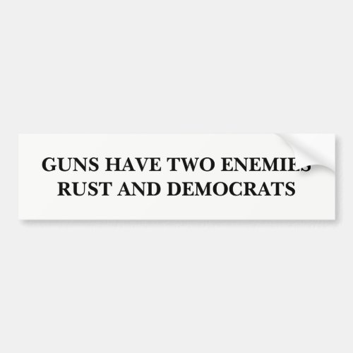 Guns Have Two Enemies Bumper Sticker