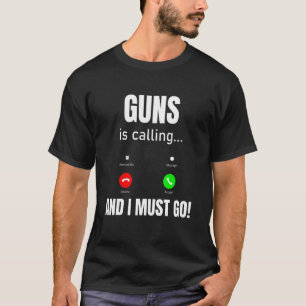 Guns Is Calling And I Must Go T-Shirt
