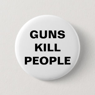 GUNS KILL PEOPLE Pro Gun Control Button