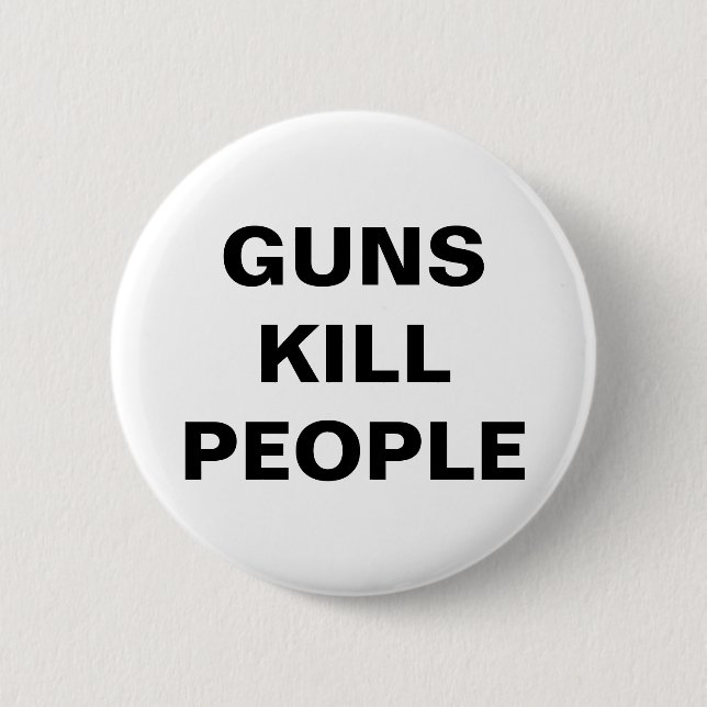 GUNS KILL PEOPLE Pro Gun Control  Button (Front)