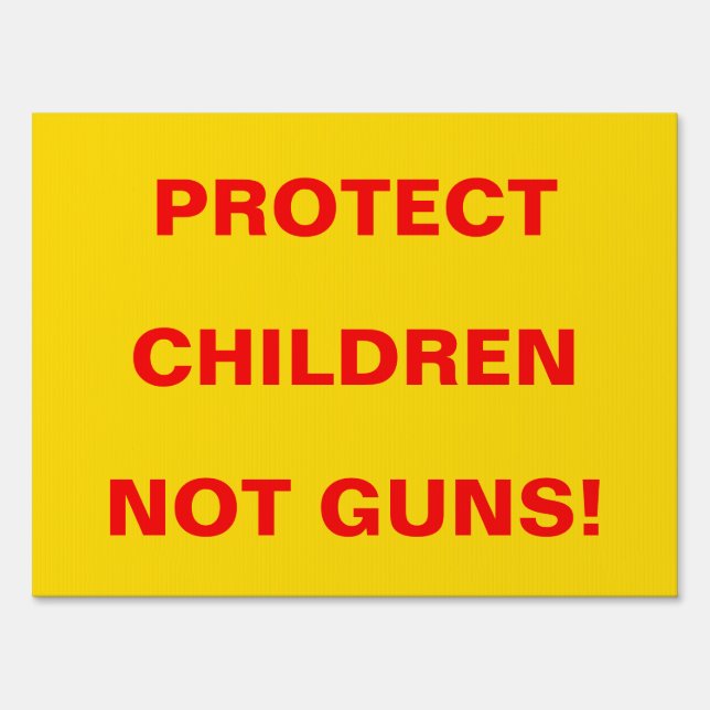 Guns Political Protest Protect Children Not Guns! Sign (Front)
